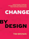 Change by Design (eBook): How Design Thinking Transforms Organizations and Inspires Innovation
